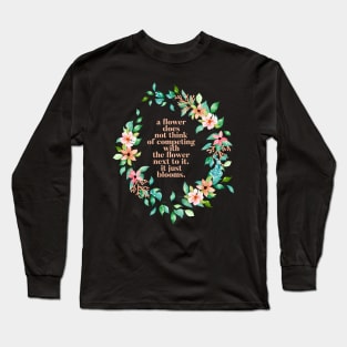 Flowers Just Bloom Quote Long Sleeve T-Shirt